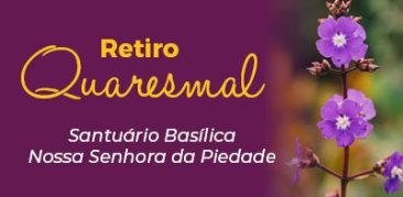 Retiro Quaresmal de 2021 é vivenciado no Santuário Basílica Nossa Senhora da Piedade