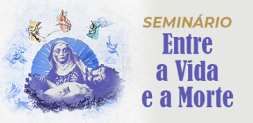 Seminário “Entre a Vida e a Morte”, na Casa da Mãe Piedade