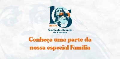 15 anos: Parabéns para a Família dos Devotos de Nossa Senhora da Piedade