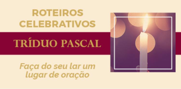 Roteiro Celebrativo: celebre em casa o Tríduo Pascoal