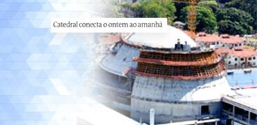 “Catedral conecta o ontem ao amanhã”: Estado de Minas publica reportagem especial sobre nossa-Igreja-Mãe