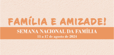 Celebre a Semana Nacional da Família: 11 a 17 de agosto