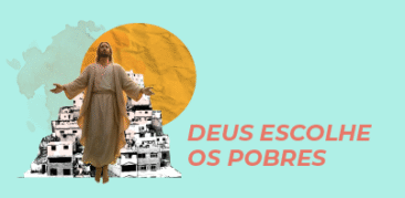 Deus escolhe os pobres