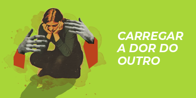 Carregar a dor do outro