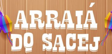 Festa junina do SACEJ: venha curtir esse arraiá especial