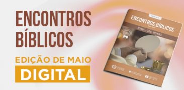 Encontros Bíblicos – edição de maio: você pode obter o seu exemplar, gratuito, pela internet e fazer suas orações em casa