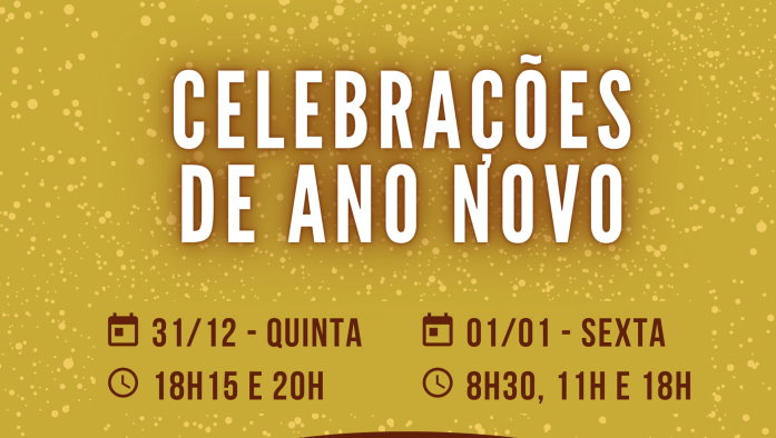 Veja os horários das Celebrações de ano Novo. Agende a sua presença!