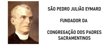 Dia 5/02/2021, 210º aniversário de nascimento e batismo de São Pedro Julião Eymard, o fundador da Congregação dos Padres Sacramentinos Conheça um pouco da sua obra