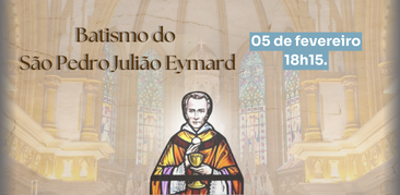Batismo de São Pedro Julião Eymard: o fundamento da vida cristã