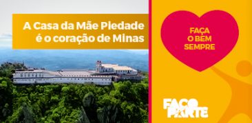 A Casa da Mãe Piedade é o Coração de Minas Gerais