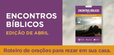 Encontros Bíblicos para o mês de abril – garanta o seu exemplar e faça suas orações em casa.