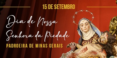 Mineiros celebram a Festa de sua Padroeira – Nossa Senhora da Piedade – 15 de setembro