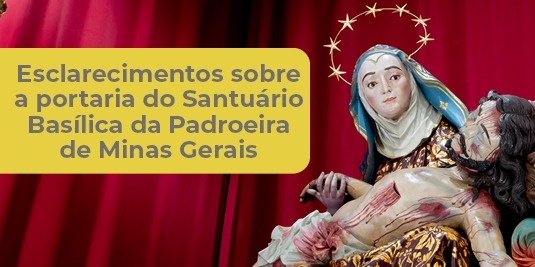 Esclarecimentos sobre a portaria do Santuário Basílica da Padroeira de Minas Gerais