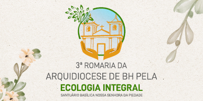 3ª Romaria da Arquidiocese de Belo Horizonte pela Ecologia Integral: dia 9 de outubro