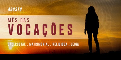 Conheça cada vocação destacada pela Igreja neste mês de agosto