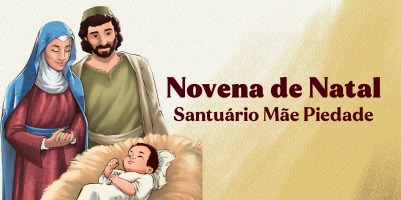 Participe conosco da Novena de Natal da Casa da Mãe Piedade: 14 a 22 de dezembro