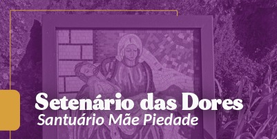 Setenário das Dores de Maria: venha meditar conosco – sábado – às 15h