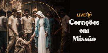 Live “Corações em Missão”, dia 29 de outubro, às 20h, no canal Mãe Piedade