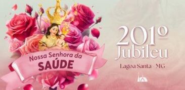 Santuário Arquidiocesano N. Sra. da Saúde, em Lagoa Santa, celebra o jubileu da Padroeira – 31 de julho a 15 de agosto