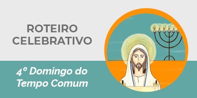 Roteiro Celebrativo – 4º Domingo do Tempo Comum – 30 de janeiro