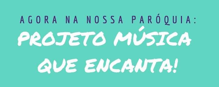 A catequese de nossa paróquia está lançando o Projeto Música que Encanta