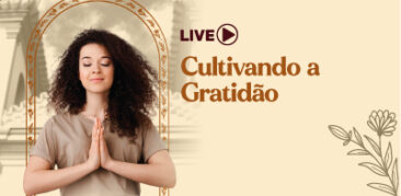 Participe da Live Cultivando a gratidão: dia 29 de maio, às 20h