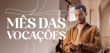 Vocações: acompanhe a série especial com testemunhos de fé e esperança