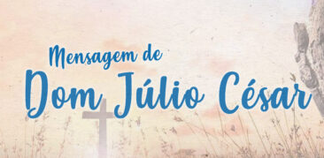 Mensagem de Páscoa de Dom Júlio César