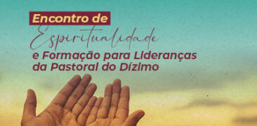 Encontro de Espiritualidade e Formação para Lideranças da Pastoral do Dízimo: dia 25 de março