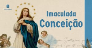 [Artigo] A Bem-aventurada Virgem Maria – Imaculada Conceição – Neuza Silveira