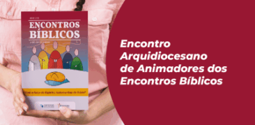 Encontro Arquidiocesano de Animadores dos Encontros Bíblicos – dia 31 de maio
