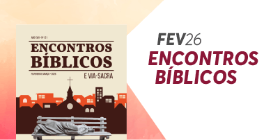 Encontros Bíblicos fevereiro, março e Via-Sacra: faça o download do seu exemplar!