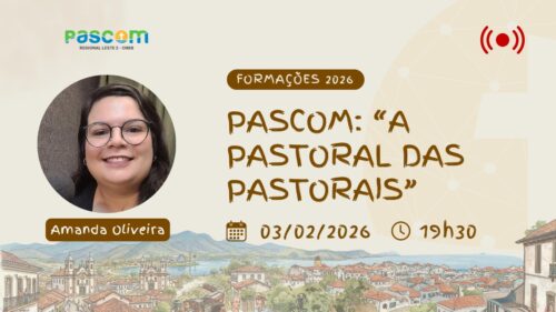 Live da CNBB Leste 2: “Pascom: Pastoral das Pastorais”, dia 3 de fevereiro