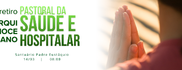 Inscrições para o Retiro Arquidiocesano da Pastoral da Saúde e Hospitalar