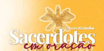 Sacerdotes em Oração: dia 13 de agosto, na Catedral Cristo Rei