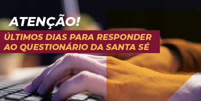 Atenção: Últimos dias para responder ao Questionário da Santa Sé