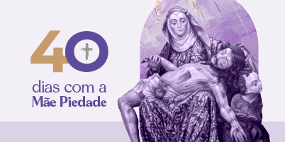 “40 dias com a Mãe Piedade”: inscreva-se e receba meditações diárias nesta Quaresma