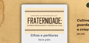 CNBB DISPONIBILIZA CIFRAS E PARTITURAS PARA A CAMPANHA DA FRATERNIDADE 2017