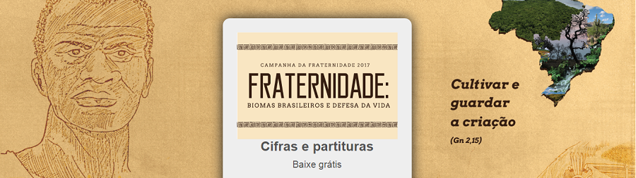 CNBB DISPONIBILIZA CIFRAS E PARTITURAS PARA A CAMPANHA DA FRATERNIDADE 2017