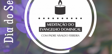 Dia do Senhor: acompanhe a meditação do Evangelho deste domingo com Padre Nivaldo Ferreira