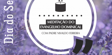 Dia do Senhor: medite com nosso reitor, Padre Nivaldo Ferreira, o Evangelho deste domingo