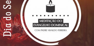 Dia do Senhor: acompanhe conosco a meditação de Padre Nivaldo Ferreira para o Evangelho deste domingo