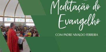 Meditação do Evangelho: acompanhe com Pe. Nivaldo as reflexões deste domingo