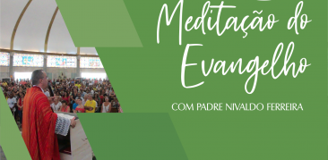 Meditação do Evangelho: acompanhe com Pe. Nivaldo a reflexão deste domingo