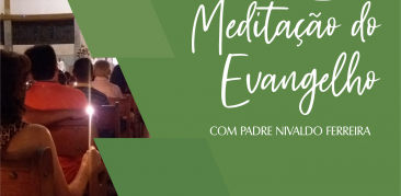 Meditação do Evangelho: acompanhe com Pe. Nivaldo as reflexões deste domingo