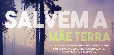 Salvem a Mãe Terra: carta aberta do Santuário São Judas Tadeu sobre a devastação da Floresta Amazônica