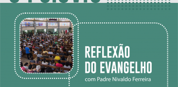 Reflexão do Evangelho: acompanhe com Pe. Nivaldo a meditação deste domingo