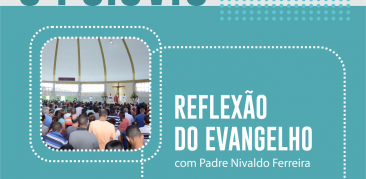 A Palavra: acompanhe com Pe. Nivaldo a meditação do Evangelho deste domingo