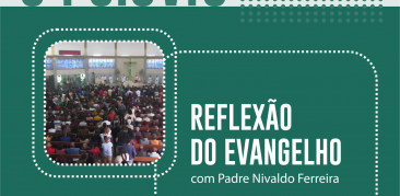 Reflexão do Evangelho: acompanhe com Pe. Nivaldo a meditação deste domingo