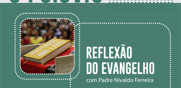 Reflexão do Evangelho: acompanhe com Pe. Nivaldo a meditação deste domingo